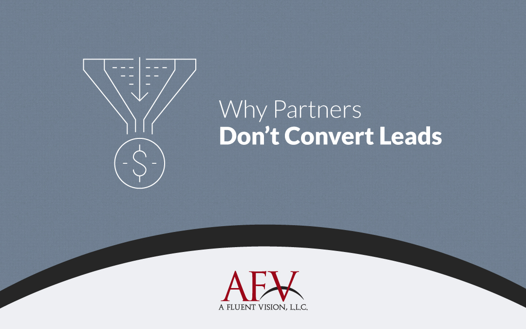 Why Partners Don’t Convert Leads