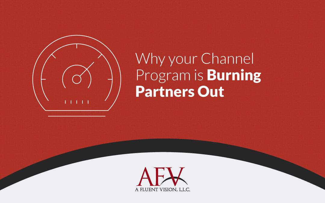 Why your Channel Program is Burning Partners Out