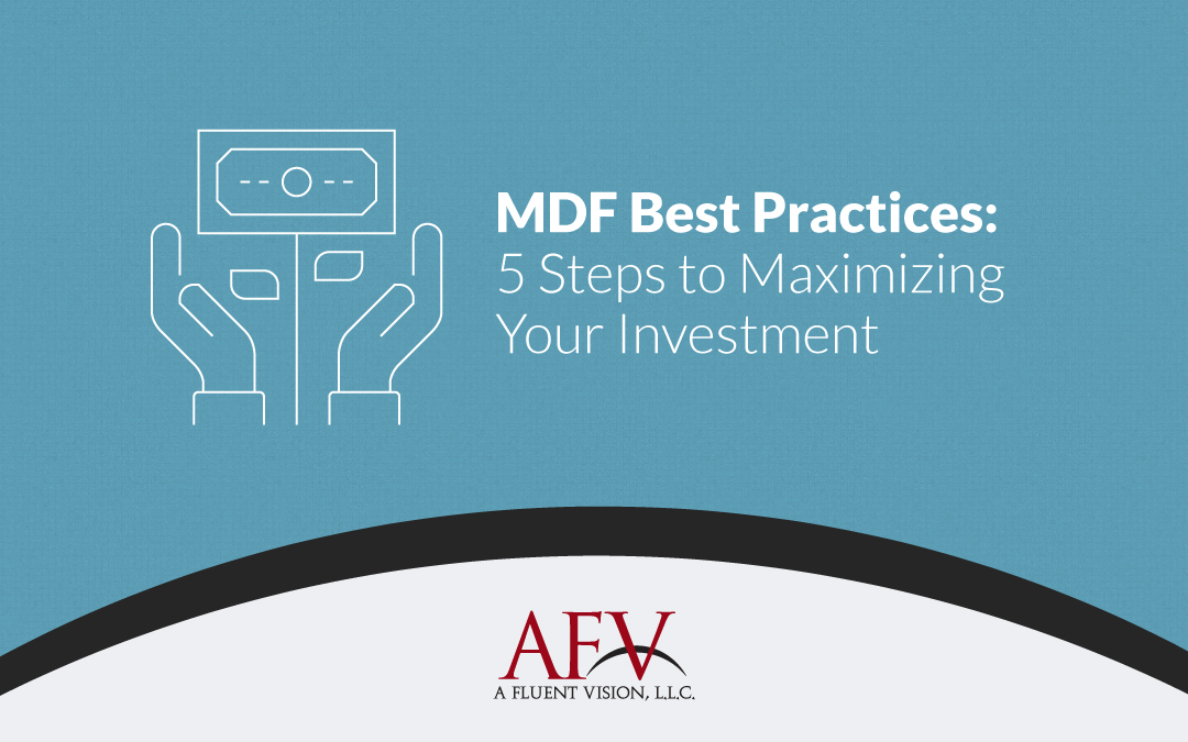 MDF Best Practices: 5 Steps to Maximizing Your Investment