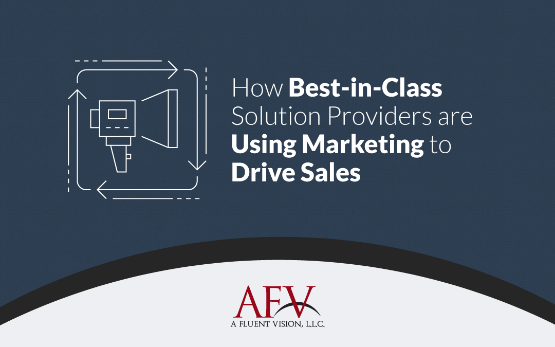How Best-in-Class Solution Providers are Using Marketing to Drive Sales