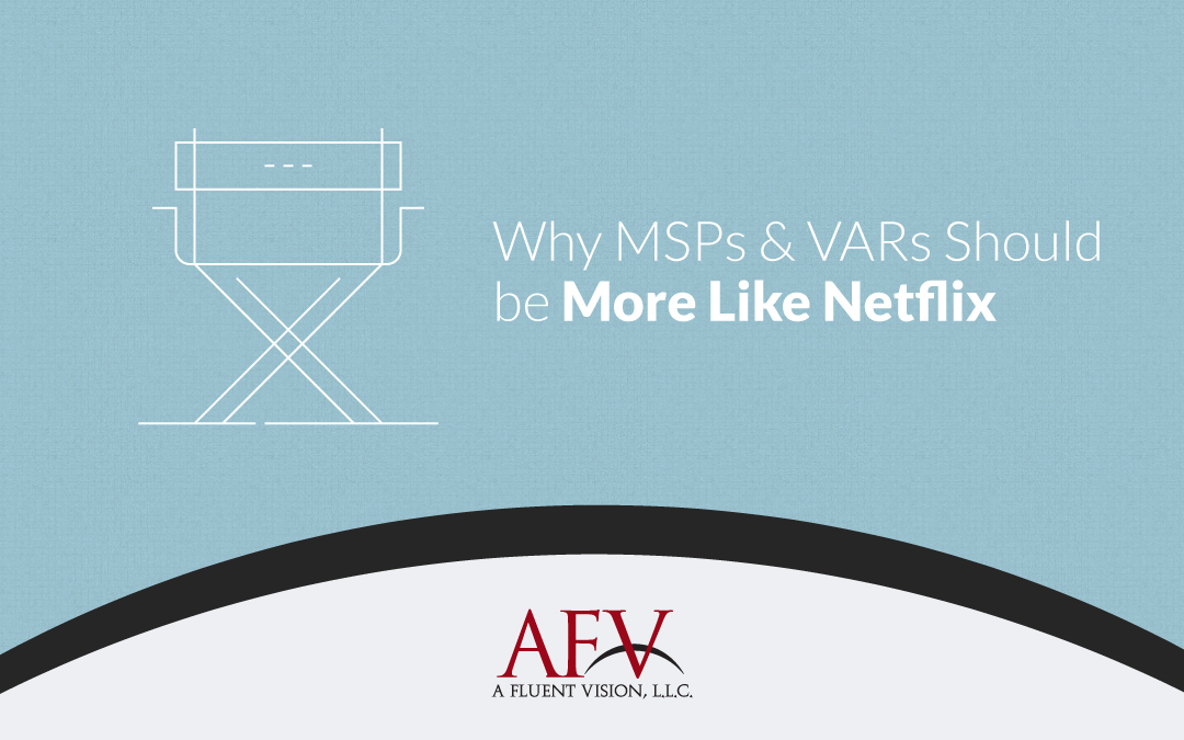 Why MSPs & VARs Should be More Like Netflix