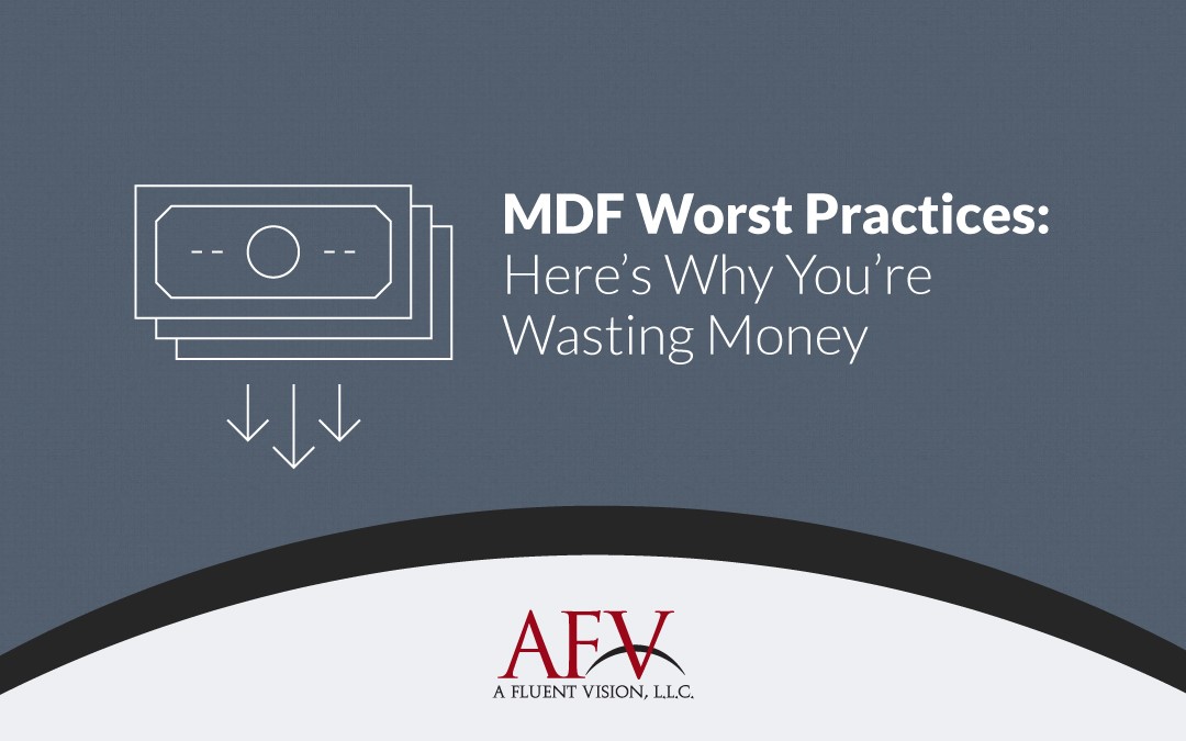 MDF Worst Practices: Here’s Why You’re Wasting Your Money