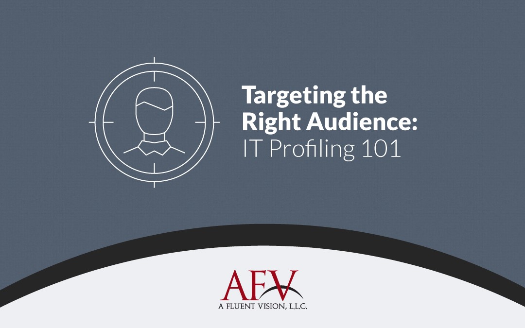 Targeting the Right Audience – IT Profiling 101