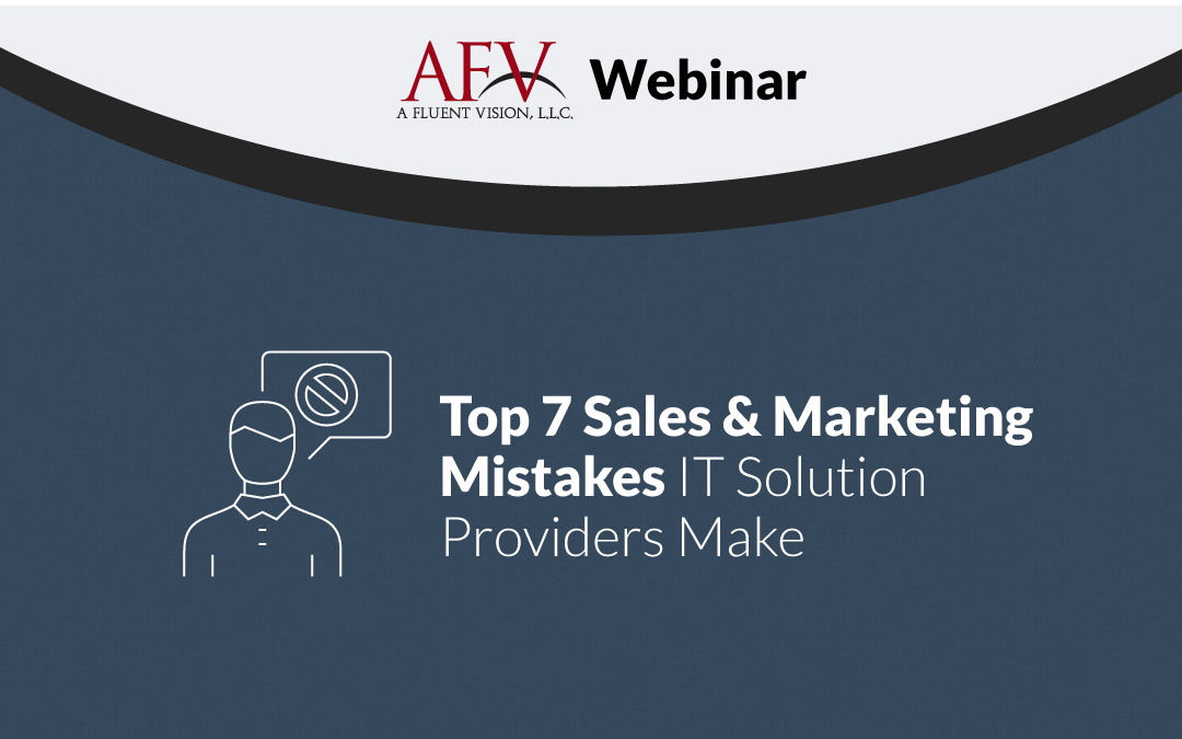 Top 7 Sales & Marketing Mistakes IT Solution Providers Make