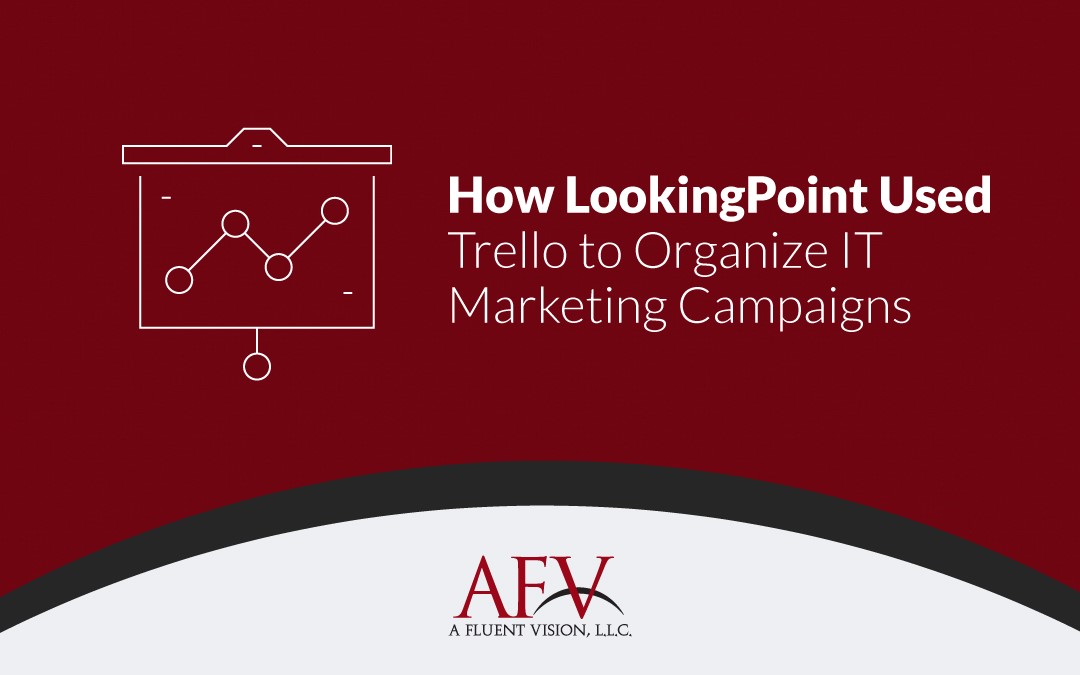 How LookingPoint Used Trello to Organize IT Marketing Campaigns